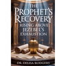 The Prophet's Recovery: Rising Above Jezebel's Exhaustion