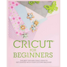 Cricut for Beginners: The Best Tips and Craft Ideas to Get Started with Your Cutting Machine!