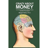 Crazy About Money: How Emotions Confuse Our Money Choices and What To Do About It