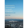 Switzerland's Differentiated European Integration: The Last Gallic Village?