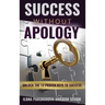 Success Without Apology: Unlock The 12 Proven Keys To Success