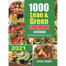 1000 Lean and Green Ultimate Cookbook: 1000-Day Fueling Hacks & Lean and Green Recipes to Help You Keep Healthy and Lose Weight. With 5 & 1 and 4 & 2