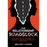 The Relationship Roadblock: Overcoming Anxiety in Relationships. Dealing With Anxious Attachment and Negative Thinking To Build A Healthy Relationship