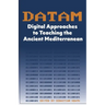 DATAM Digital Approaches to Teaching the Ancient Mediterranean
