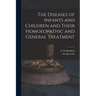 The Diseases of Infants and Children and Their Homoeopathic and General Treatment