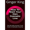 How To Start Your Own Cosmetic Line: The Brutally Honest Truth From A Cosmetic Chemist