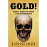 Gold!: Madness, Murder, and Mayhem in the Colorado Rockies