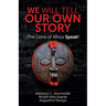 We Will Tell Our Own Story: The Lions of Africa Speak!