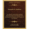 Alexander H. Stephens: The Sage Of Liberty Hall, Georgia's Great Commoner; And Extracts From Writings Of Mr. Stephens And Tributes To His Memory