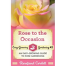 Rose to the Occasion: An Easy-Growing Guide to Rose Gardening