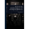 Acts of the Legislature of the Islands of Bermuda