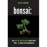 Bonsai: The art of not killing your first tree - A guide for beginners