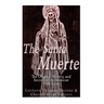 The Santa Muerte: The Origins, History, and Secrets of the Mexican Folk Saint