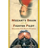Mozart's Brain and the Fighter Pilot: Unleashing Your Brain's Potential