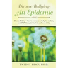 Divorce Bullying: an Epidemic: Divorce Bullying-How to Overcome a Bully, Be Resilient, and Stop the Cycle! Don'T Be a Divorce Bully!