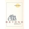 Beyond Morality (Ethics and Action)