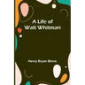 A Life of Walt Whitman