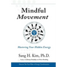 Mindful Movement: Mastering Your Hidden Energy