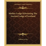 Mother Lodge Kilwinning the Ancient Lodge of Scotland