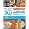 The Whole30 Instant Pot Ultimate Cookbook 2021: 365-Days Easy & Delicious Recipes for Quick Detox and Loss Weight