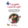 Laughter Leads to Light: 19 True Tales of How a Mother's Love, Authority, and Humor Created the Perfect Recipe for Growing Up in the 1970s