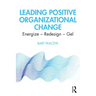 Leading Positive Organizational Change: Energize - Redesign - Gel