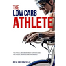 The Low-Carb Athlete: The Official Low-Carbohydrate Nutrition Guide for Endurance and Performance