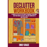 Declutter Workbook: A complete Step - by - Step Guide to Organize Your Mind and Your Home in 30 Days. Includes Worksheets and Strategies
