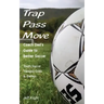 Trap - Pass - Move, Coach Dad's Guide to Better Soccer: Youth Soccer Training, Drills & Games