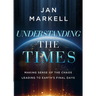 Understanding the Times: Making Sense of the Chaos Leading to Earth's Final Days