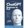 ChatGPT Beginner To Pro: Learn the Basics of AI, Unleash its Power, Boost Your Earnings.