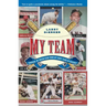 My Team: Choosing My Dream Team from My Forty Years in Baseball