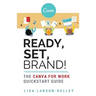 Ready, Set, Brand!: The Canva for Work Quickstart Guide