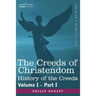 The Creeds of Christendom: History of the Creeds - Volume I, Part I