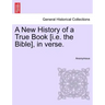 A New History of a True Book [i.E. the Bible], in Verse.