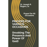 PRAYERS FOR VARIOUS OCCASIONS (Invoking The Presence/Power Of God): Prayer For All Occasions