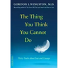 The Thing You Think You Cannot Do: Thirty Truths about Fear and Courage