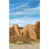 Hiking New Mexico's Chaco Canyon: The Trails, the Ruins, the History