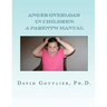 Anger Overload in Children: A Parent's Manual