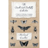 The Beetle and Butterfly Collection - A Guide to Collecting, Arranging and Preserving Insects at Home
