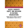 Access, Diversity, Equity and Inclusion in Cultural Organizations: Insights from the Careers of Executive Opera Managers of Color in the Us