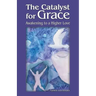 The Catalyst for Grace: Awakening to a Higher Love
