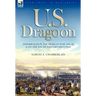 U. S. Dragoon: Experiences in the Mexican War 1846-48 and on the South Western Frontier