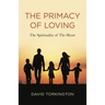 The Primacy of Loving: The Spirituality of the Heart