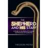 The Shepherd and His Staff: A Guide to the Biblical Principles and Practices of Leadership