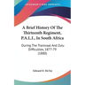 A Brief History of the Thirteenth Regiment, P.A.L.I., in South Africa: During the Transvaal and Zulu Difficulties, 1877-79 (1880)