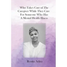 Who Takes Care of The Caregiver While They Care For Someone Who Has A Mental Health Illness