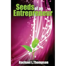 Seeds of an Entrepreneur: Seeds of an Entrepreneur-Simple Guide to Change your Habits, Start your Business and Live a Life of Success