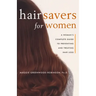 Hair Savers for Women: A Complete Guide to Preventing and Treating Hair Loss