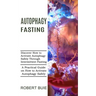 Autophagy Fasting: A Practical Guide on How to Activate Autophagy Safely (Discover How to Activate Autophagy Safely Through Intermittent Fasting)